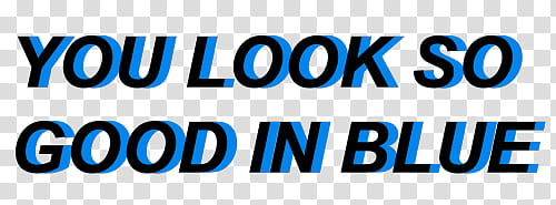 Aesthetic, you look so good in blue text transparent background PNG clipart