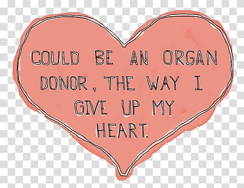 files about love, could be an organ donor the way i give up my heart text transparent background PNG clipart
