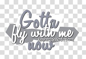 gotta fly with me now text transparent background PNG clipart
