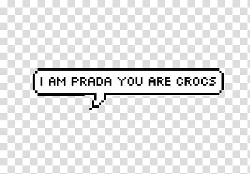 I am Prada you are Crocs speech cloud transparent background PNG clipart
