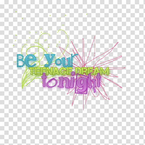 Be Your Teenage Dream, be your teenage dream tonight text transparent background PNG clipart