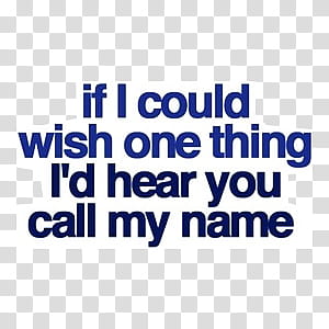 text , if i could wish one thing i'd hear you call my name text transparent background PNG clipart