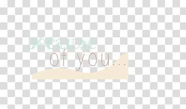 O s, because of you... text transparent background PNG clipart