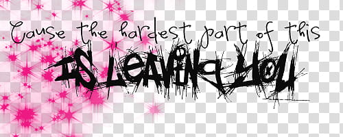 text de My Chemical Romance, Cause the Hardest Part of this is Leaving you text transparent background PNG clipart