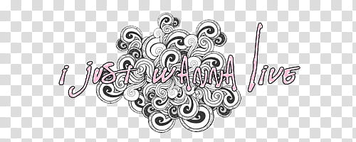 s, i Just Wanna Live text transparent background PNG clipart