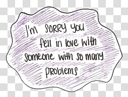 , i'm sorry you fell in love with someone with so many problems transparent background PNG clipart