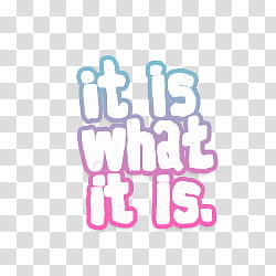 it is what it is art transparent background PNG clipart