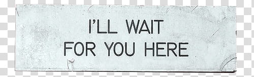 , I'll wait for you here quote transparent background PNG clipart