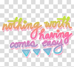 nothing worth having comes easy text overlay transparent background PNG clipart