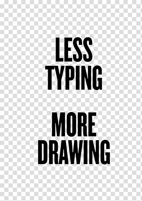 , less typing more drawing text overlay transparent background PNG clipart