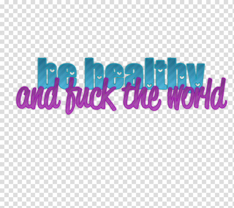 Decoraciones, be healthy and fuck the world text transparent background PNG clipart