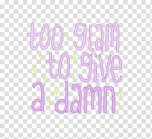 Overlays, too glam to give a damn text transparent background PNG clipart