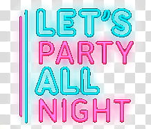 Neon Lights Set, Let's Party All Night text overlay transparent background PNG clipart