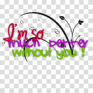 text, im so much better without you text transparent background PNG clipart