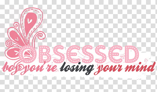 Textos Vol , Obsessed you're losing your mind decor transparent background PNG clipart