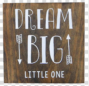 , Dream Big Little One signage transparent background PNG clipart