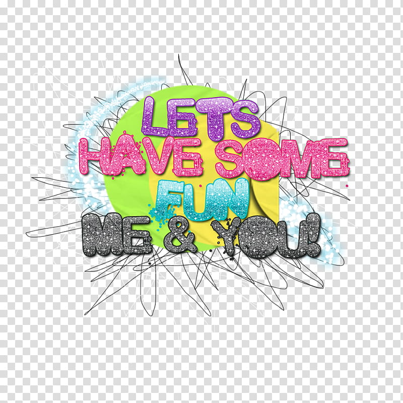 Have fun, lets have some fun me & you text transparent background PNG clipart