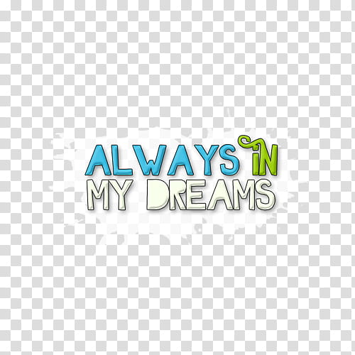 Always in My Dreams, always in my dreams text overlay transparent background PNG clipart
