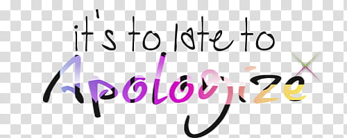 s, it's to late to apologize text on blue background transparent background PNG clipart