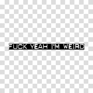 Text , fuck yeah i'm weird illustration transparent background PNG clipart