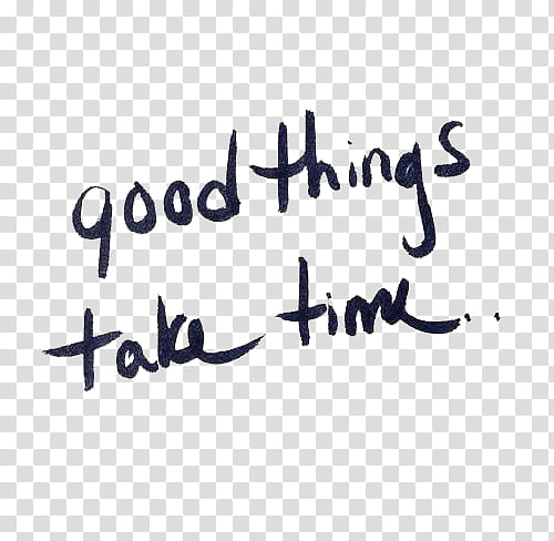 s, good things take time text transparent background PNG clipart