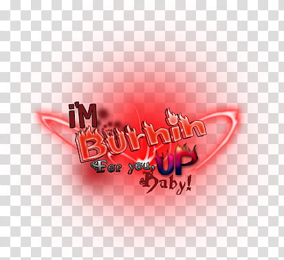 textos, I'm Burnin Up For You Baby transparent background PNG clipart