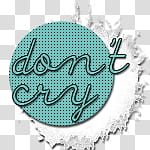 Dont Cry, dont cry text overlay transparent background PNG clipart