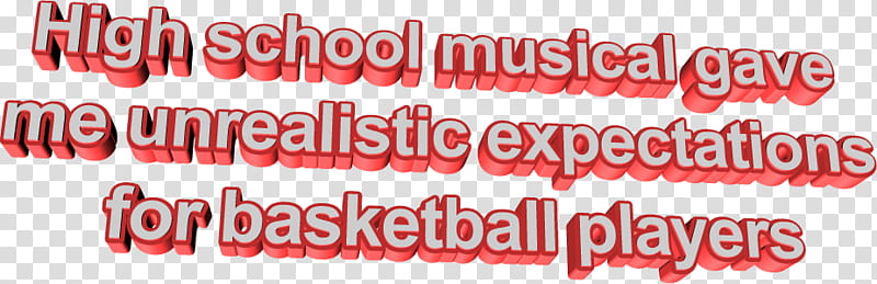 DVL PRY S, High school musical gave me unrealistic expectations for basketball players transparent background PNG clipart