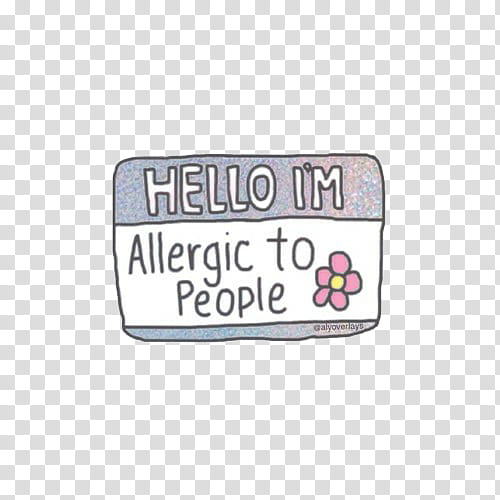 Overlays, Hello I'm allergic to people text transparent background PNG clipart