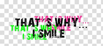 Smile texto, that's why I smile text overlay transparent background PNG clipart