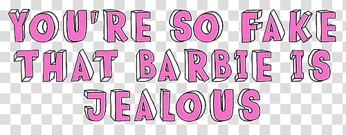 Resources, you're so fake that Barbie is jealous quote transparent background PNG clipart