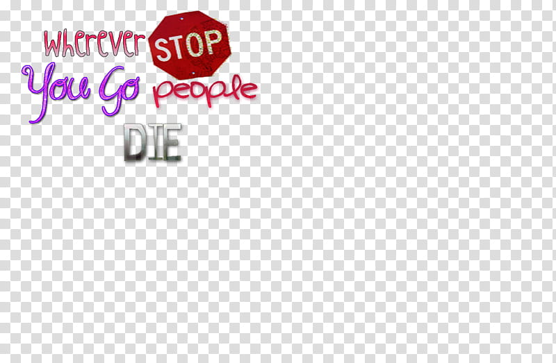 wherever stop you go people die text overlay transparent background PNG clipart