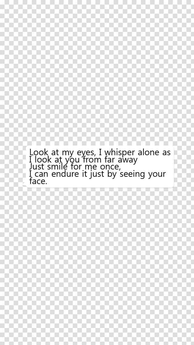 WATCHERS, Look at my eyes, I whisper alone as i look at you from far away just smile for me once. i can endure it just transparent background PNG clipart