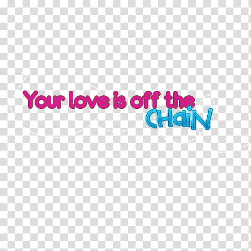 Recursos, your love is off the chain quote text transparent background PNG clipart
