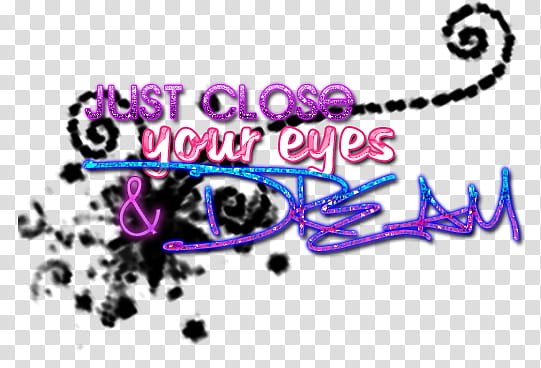 Just Close Your Eyes and Dream Text, just close your eyes & dream text transparent background PNG clipart