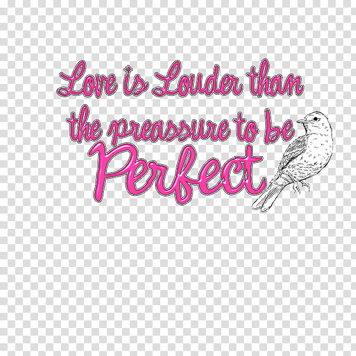 LOVE ISLOUDER THAN THE PREASSURE TO BE PERFECT transparent background PNG clipart
