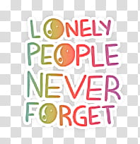 lonely people never forget text transparent background PNG clipart