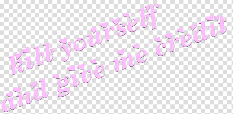 Full, Kill Yourself and give me credit texdt transparent background PNG clipart