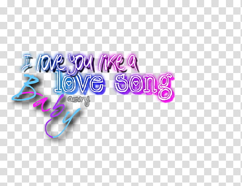 Love you like a love song, I love you like a love song baby text transparent background PNG clipart