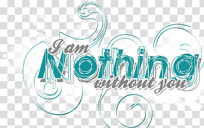 TEXT , I am Nothing Without You illustration transparent background PNG clipart