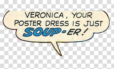 , Veronica, your poster dress is just soup-er! text transparent background PNG clipart