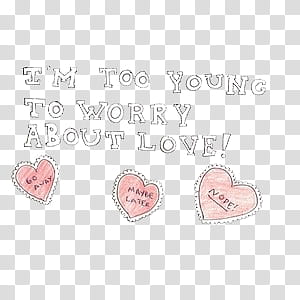 Overlays tipo , i'm too young to worry about love text transparent background PNG clipart