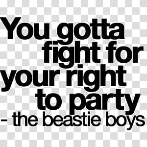 Text , You gotta fight for your right to party, the beastie boys transparent background PNG clipart