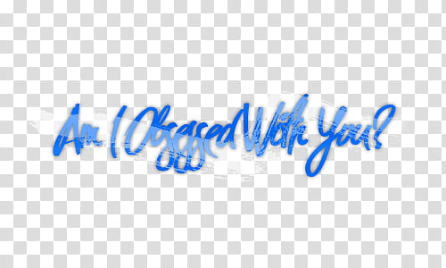 Am I Obsessed With You transparent background PNG clipart