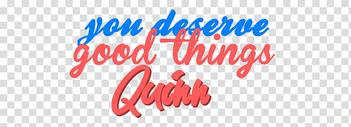 YOU DESERVE GOOD THING QUINN transparent background PNG clipart