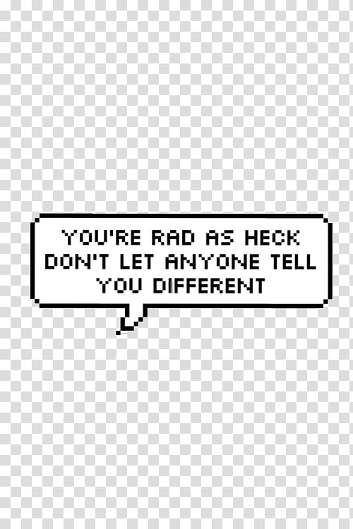 you're rad as heck don't let anyone tell you different speech cloud transparent background PNG clipart