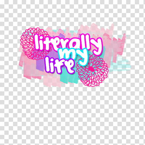 literally my life transparent background PNG clipart