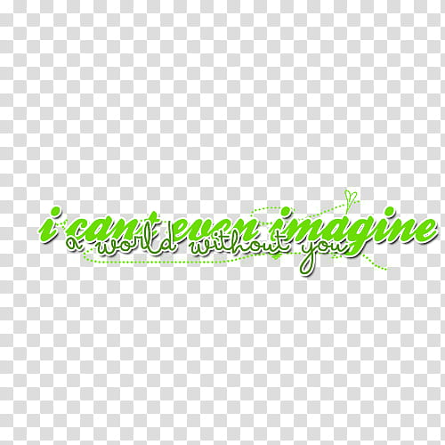 Super Para scape Y PS, green i can't even imagine a world without you texts transparent background PNG clipart