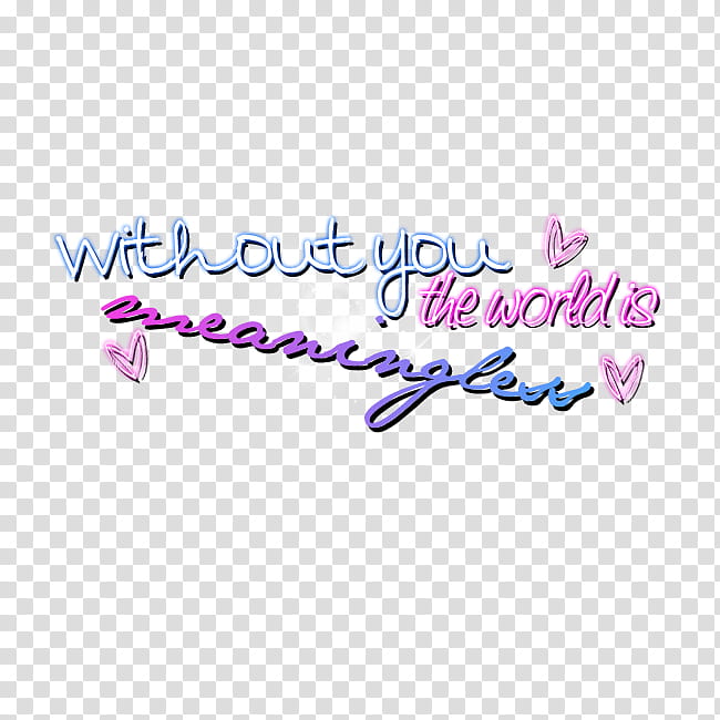 s, without you the world is meaningful text transparent background PNG clipart