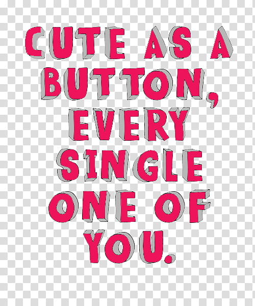 cute as a button every single one of you text transparent background PNG clipart